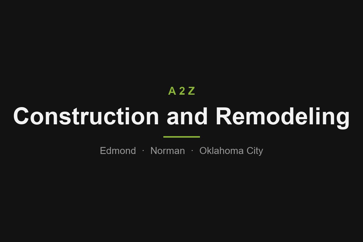 A2Z Construction and Remodeling - serving Edmond, Norman, and Oklahoma City
