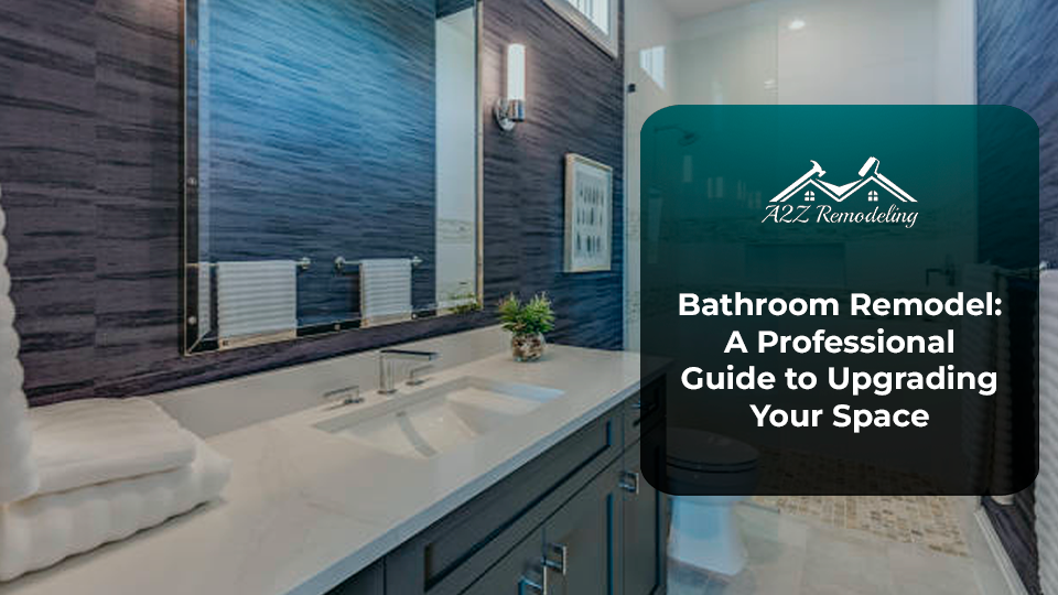 Bathroom Remodel: A Professional Guide to Upgrading Your Space
